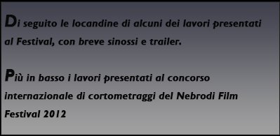 Di seguito le locandine di alcuni dei lavori presentati al Festival, con breve sinossi e Trailer