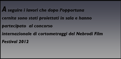 Lavori concorso internazionale di cortometraggi NFF 2012 proiettati in sala