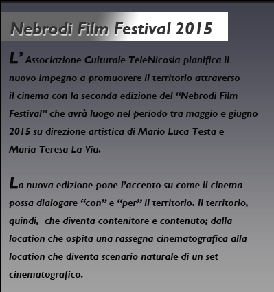 L’associazione Telenicosia dopo un 2013 ricco di esperienze e di cambiamenti, pianifica il
nuovo impegno a promuovere il territorio attraverso il cinema con la seconda edizione del
“Nebrodi Film Festival” che avrà luogo nel periodo tra maggio e giugno del 2014.