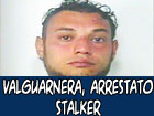 Valguarnera, arrestato stalker