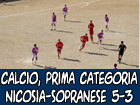 Calcio, in Prima Categoria, Città di Nicosia-Sopranese 5-3