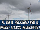 Al via il processo per il Parco Eolico del Giunchetto