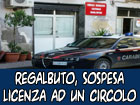 Regalbuto, i carabinieri sospendono la licenza ad un circolo