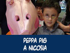 Peppa Pig a Nicosia