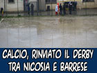 Calcio, rinviato il derby di Prima Categoria tra Nicosia e Barrese