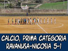 Calcio, Prima Categoria, Ravanusa-Nicosia 5-1