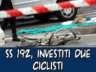 SS 192, investiti due ciclisti uno è morto