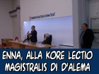 Enna, D’Alema alla Lectio Magistralis della Kore ‘’Occorre sostenere un fronte islamico contro il fondamentalismo dell’Isis’’