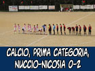 Calcio, Prima Categoria, Nuccio-Nicosia 0-2