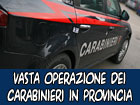 Vasta operazione dei carabinieri in provincia, tre arresti