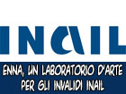 Un laboratorio d’arte per gli invalidi INAIL di Enna. Continuano le iniziative finalizzate al reinserimento sociale