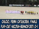 Calcio, Prima Categoria finale play-out Nicosia-Branciforti 0-1