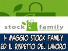 Il 1° Maggio Stock Family resta chiuso per rispettare il valore dei lavoro