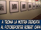 A Troina la mostra dedicata al fotoreporter Robert Capa