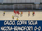 Calcio, Coppa Sicilia, Nicosia-Branciforti 0-0