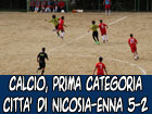 Calcio Prima Categoria, Città di Nicosia-Enna 5-2, ottimo inizio per i biancorossi