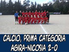 Calcio, Prima Categoria, Agira-Nicosia 2-0