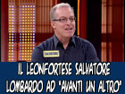 Il leonfortese Salvatore Lombardo ad ‘’Avanti un altro’’