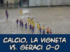 La Vigneta-Geraci 0-0