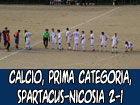 Calcio, Prima Categoria, Spartacus-Nicosia 2-1, i biancorossi non decollano