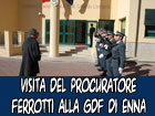 Visita del Procuratore Capo della Repubblica di Enna Ferrotti al Comando Provinciale della Guardia di Finanza