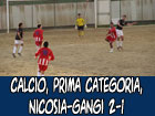 Calcio, Prima Categoria, Nicosia-Gangi 2-1