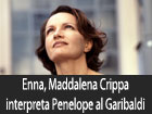 Enna, Maddalena Crippa interpreta Penelope al teatro Garibaldi