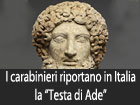 I carabinieri riportano in Italia la ‘’Testa di Ade’’, capolavoro dell’arte greca trafugato a Morgantina alla fine degli anni settanta