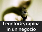 Leonforte, rapina a mano armata presso il negozio ‘’Acqua e Sapone’’ di via dei cento comuni