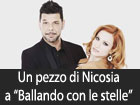 Un piccolo pezzo di Nicosia all’undicesima edizione di ‘’Ballando con le stelle’’