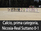 Calcio, prima categoria, Nicosia-Real Suttano 0-1