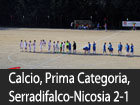 Calcio, prima categoria, Serradifalco-Nicosia 2-1