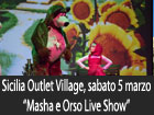 ''Masha e Orso live show'' a Sicilia Outlet Village il musical ufficiale in anteprima