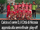 Calcio a 5, serie D, il Città di Nicosia approda alla semifinale play-off