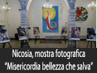 Nicosia, mostra fotografica ‘’Misericordia bellezza che salva’’