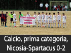 Calcio, prima categoria, Nicosia-Spartacus 0-2