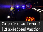 Contro l’eccesso di velocità il 21 aprile la polizia organizza la ‘’Speed Marathon’’