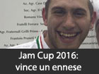 Jam Cup 2016: vince un ennese