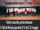 Volley maschile, prima divisione, il Città di Nicosia giocherà le finali il 15 ed il 22 maggio