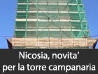 Nicosia, dal 9 maggio partirà il cantiere per il montaggio della cuspide della Torre Campanaria