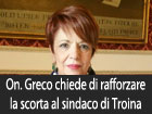 On. Greco ‘’Dopo attentato Antoci occorre potenziare la scorta al sindaco di Troina’’