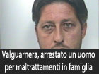 Valguarnera, arrestato un uomo per maltrattamenti in famiglia