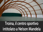 Troina, a Nelson Mandela e Filippo Raciti l’intitolazione del centro sportivo polivalente e della strada di accesso allo stadio comunale