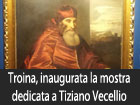 Troina, inaugurata la mostra dedicata a Tiziano Vecellio