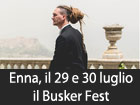 Enna, il primo Buskers Fest del centro Sicilia, oltre 50 artisti di strada per le vie del centro storico, 29 e 30 luglio