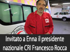 Il presidente della Croce Rossa Antonino Insinga invita a Enna il presidente nazionale Rocca