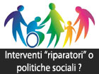 Interventi ‘‘riparatori‘‘ o politiche sociali ?