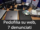 Pedofilia sul web, 7 denunciati