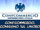 ConfCommercio organizza convegno sul lavoro