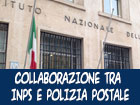 
Istituto Nazionale della Previdenza Sociale. 
Costante collaborazione tra l’Inps e la Polizia postale per la protezione dei dati.
L’Istituto rafforza i propri sistemi di sicurezza e promuove campagne informative